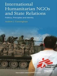 International Humanitarian NGOs and State Relations : Politics, Principles and Identity