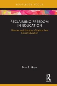 Reclaiming Freedom in Education : Theories and Practices of Radical Free School Education