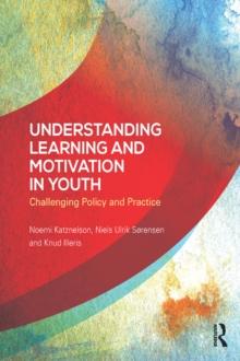 Understanding Learning and Motivation in Youth : Challenging Policy and Practice