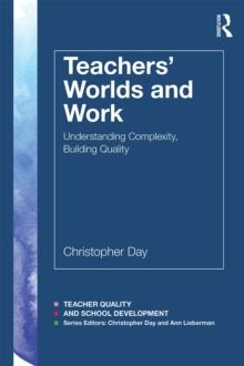 Teachers' Worlds and Work : Understanding Complexity, Building Quality