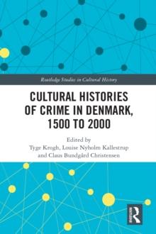 Cultural Histories of Crime in Denmark, 1500 to 2000