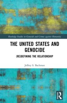 The United States and Genocide : (Re)Defining the Relationship