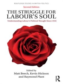 The Struggle for Labour's Soul : Understanding Labour's Political Thought Since 1945