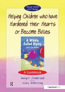 Helping Children who have hardened their hearts or become bullies : A Guidebook