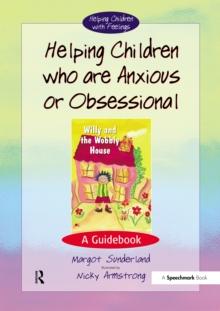 Helping Children Who are Anxious or Obsessional : A Guidebook