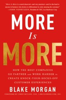 More Is More : How the Best Companies Go Farther and Work Harder to Create Knock-Your-Socks-Off Customer Experiences