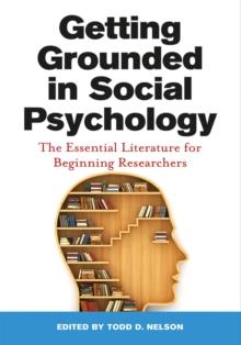 Getting Grounded in Social Psychology : The Essential Literature for Beginning Researchers