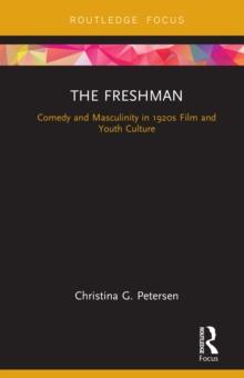 The Freshman : Comedy and Masculinity in 1920s Film and Youth Culture