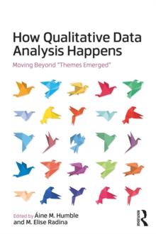 How Qualitative Data Analysis Happens : Moving Beyond "Themes Emerged"