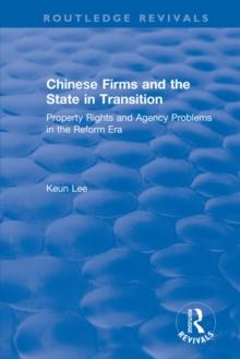 Chinese Firms and the State in Transition: Property Rights and Agency Problems in the Reform Era : Property Rights and Agency Problems in the Reform Era