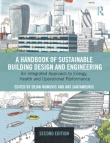 A Handbook of Sustainable Building Design and Engineering : An Integrated Approach to Energy, Health and Operational Performance