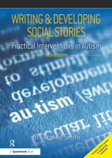 Writing and Developing Social Stories : Practical Interventions in Autism, 2nd Edition