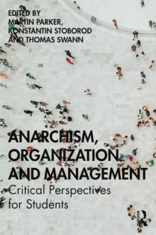 Anarchism, Organization and Management : Critical Perspectives for Students