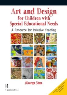 Art and Design for Children with Sen : A Resource for Inclusive Teaching