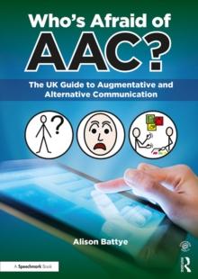 Who's Afraid of AAC? : The UK Guide to Augmentative and Alternative Communication