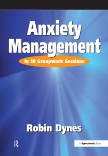 Anxiety Management : In 10 Groupwork Sessions