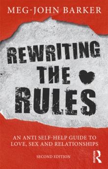 Rewriting the Rules : An Anti Self-Help Guide to Love, Sex and Relationships