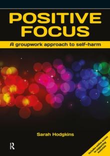 Positive Focus : A Groupwork Approach to Self-Harm