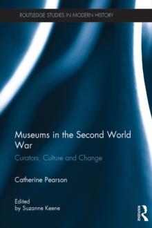 Museums in the Second World War : Curators, Culture and Change