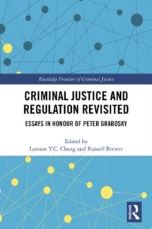 Criminal Justice and Regulation Revisited : Essays in Honour of Peter Grabosky