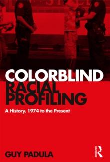 Colorblind Racial Profiling : A History, 1974 to the Present