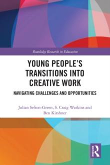 Young Peoples Transitions into Creative Work : Navigating Challenges and Opportunities