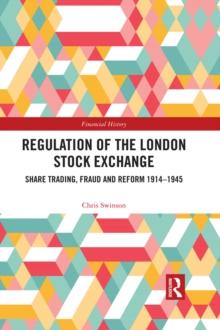 Regulation of the London Stock Exchange : Share Trading, Fraud and Reform 1914-1945