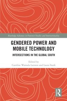 Gendered Power and Mobile Technology : Intersections in the Global South