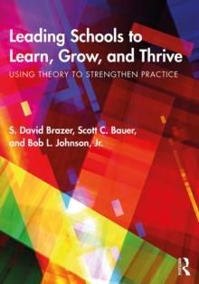 Leading Schools to Learn, Grow, and Thrive : Using Theory to Strengthen Practice