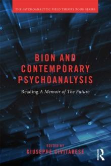 Bion and Contemporary Psychoanalysis : Reading A Memoir of the Future