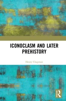 Iconoclasm and Later Prehistory