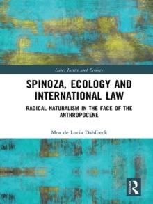 Spinoza, Ecology and International Law : Radical Naturalism in the Face of the Anthropocene