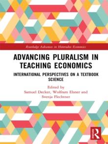 Advancing Pluralism in Teaching Economics : International Perspectives on a Textbook Science