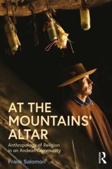 At the Mountains' Altar : Anthropology of Religion in an Andean Community