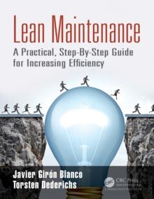 Lean Maintenance : A Practical, Step-By-Step Guide for Increasing Efficiency