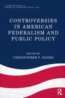 Controversies in American Federalism and Public Policy