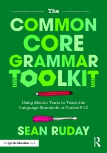 The Common Core Grammar Toolkit : Using Mentor Texts to Teach the Language Standards in Grades 9-12