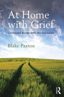 At Home with Grief : Continued Bonds with the Deceased