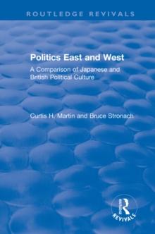 Politics East and West: A Comparison of Japanese and British Political Culture : A Comparison of Japanese and British Political Culture