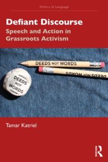 Defiant Discourse : Speech and Action in Grassroots Activism