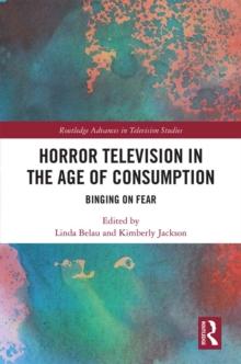 Horror Television in the Age of Consumption : Binging on Fear