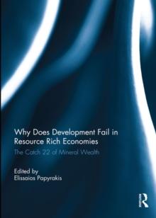 Why Does Development Fail in Resource Rich Economies : The Catch 22 of Mineral Wealth