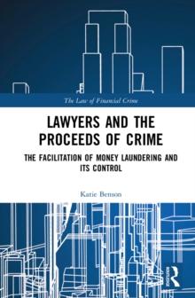 Lawyers and the Proceeds of Crime : The Facilitation of Money Laundering and its Control