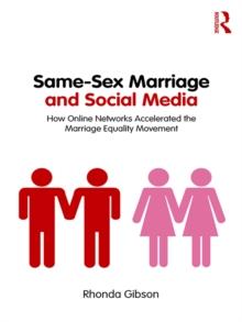 Same-Sex Marriage and Social Media : How Online Networks Accelerated the Marriage Equality Movement