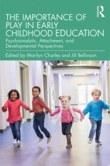 The Importance of Play in Early Childhood Education : Psychoanalytic, Attachment, and Developmental Perspectives