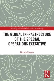 The Global Infrastructure of the Special Operations Executive