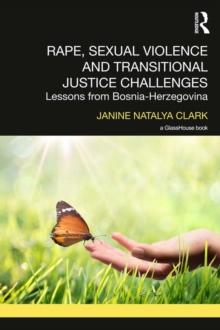 Rape, Sexual Violence and Transitional Justice Challenges : Lessons from Bosnia Herzegovina