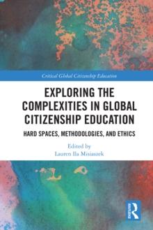 Exploring the Complexities in Global Citizenship Education : Hard Spaces, Methodologies, and Ethics