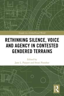 Rethinking Silence, Voice and Agency in Contested Gendered Terrains