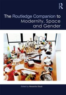 The Routledge Companion to Modernity, Space and Gender